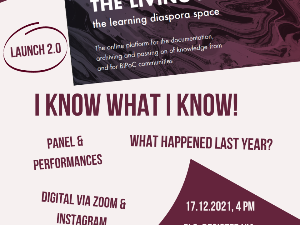 Picture "The Living Archives - the learning diaspora space: The online platform for documenting, archiving and sharing knowledge from and for BIPoC communities. Writings "Launch 2.0", "I Know What I Know!", "What happened last year", "Panel & Performances", "Digital via Zoom and Instagram", 17.12.2021, from 4pm, please register via contact@xartsplitta.net, all in red, beige colour scheme.