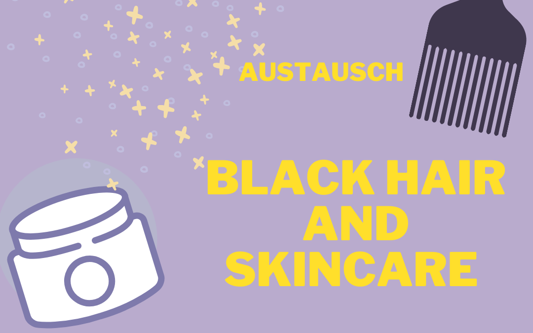 Titelbild, Schriftzug: "Black Hair and Skincare", "Skillsharing", " Austausch", "Runder Tisch", "It's selfcare time." mit Afrocomb und Salbentube